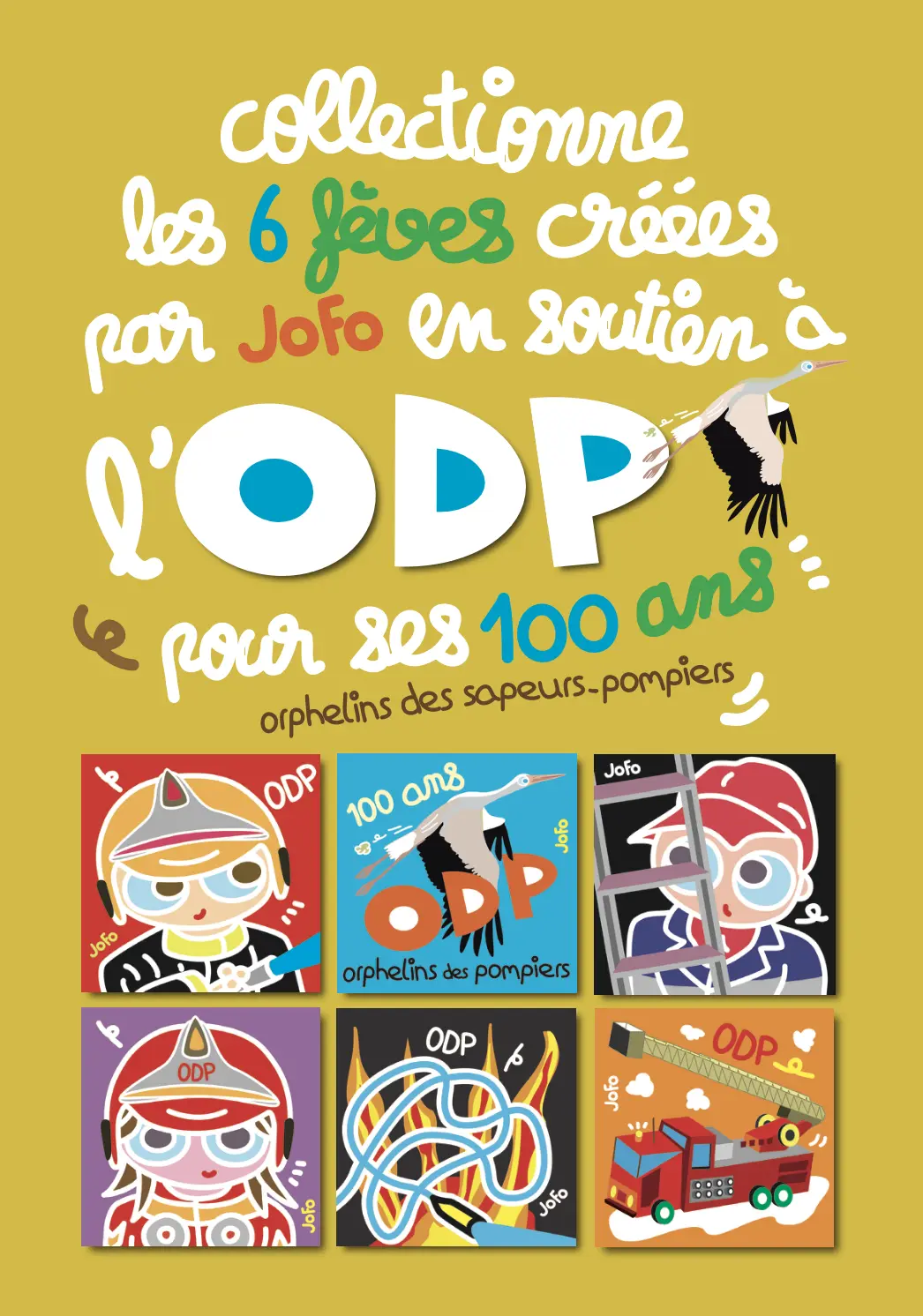 Affiche promotionnelle pour une collection de 6 fèves créées par Jofo en soutien à l'ODP (Œuvre des Pupilles Orphelins des Sapeurs-Pompiers) pour ses 100 ans. L'affiche présente un fond jaune moutarde avec le texte blanc "collectionne les 6 fèves créées par Jofo en soutien à l'ODP pour ses 100 ans orphelins des sapeurs-pompiers". En bas, six vignettes illustrent les différentes fèves, chacune avec un design unique lié aux sapeurs-pompiers et à l'ODP.